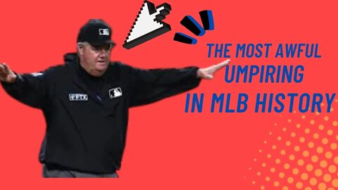 The Most Awful Umpiring in MLB History