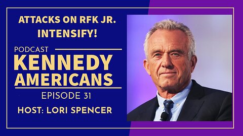 Attacks on RFK INTENSIFY! (Kennedy Americans, Ep. 31)