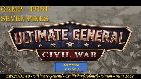 EPISODE 40 - Ultimate General - Civil War (Colonel) - Union - Camp - Post Seven Pines - June 1862