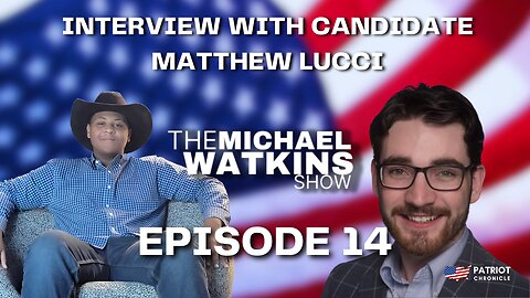 YOUNGEST HOUSE CANDIDATE MATTHEW LUCCI - Michael Watkins Show (August 17th, 2023 - Episode 14)