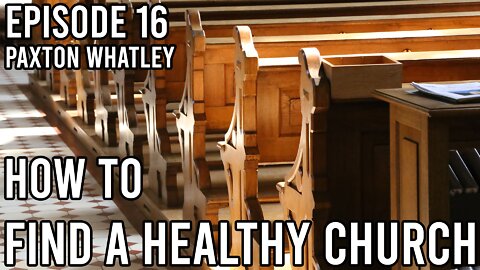 Episode 16 - How To Find a Healthy Church
