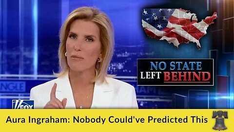 Laura Ingraham: Nobody Could've Predicted This