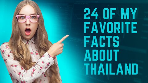 24 OF MY FAVORITE FACTS ABOUT THAILAND