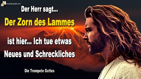 Der Zorn des Lammes ist hier… Ich tue etwas Neues und Schreckliches 🎺 Der Trompetenruf Gottes