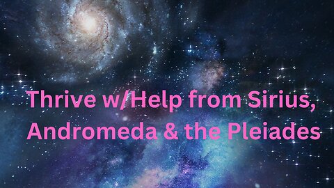 Thrive w/Help from Sirius, Andromeda & the Pleiades ∞The 9D Arcturian Council ~ Daniel Scranton