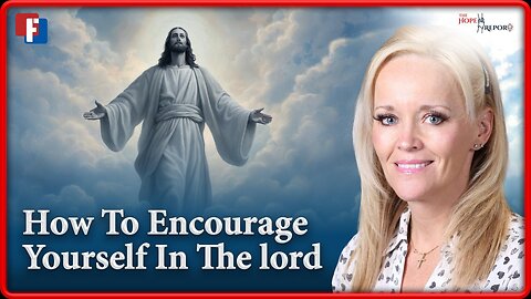 The Hope Report: How to Encourage Yourself in the Lord