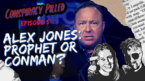 Alex Jones: Prophet or Conman? (CONSPIRACY PILLED ep.5)