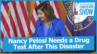 Nancy Pelosi Needs a Drug Test After This Disaster