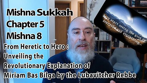 Mishna Sukkah Chapter 5 Mishnah 8 | Transformation From Heretic to Hero by the Lubavitcher Rebbe