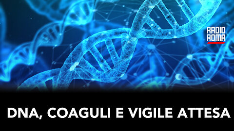DNA, COAGULI E VIGILI ATTESSA