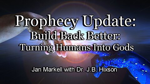 Prophecy Update: Build Back Better: Turning Humans Into Gods