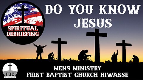 Spiritual Debriefing - Do You Know Jesus?