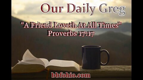 470 A Friend Loveth At All Times (Proverbs 17:17) Our Daily Greg
