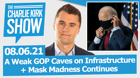 A Weak GOP Caves on Infrastructure + Mask Madness Continues | The Charlie Kirk Show LIVE 08.06.21