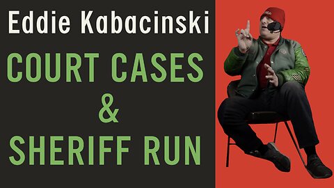 Eddie Kabacinski 🇺🇸 Court Cases and Sheriff Run