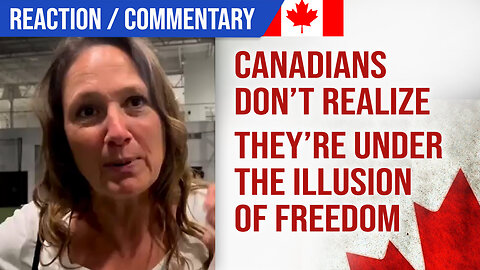 Canadians don't realize they're under the illusion of freedom