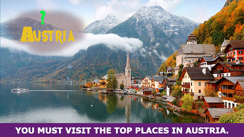Austria top 15 must visit places in 2023 : Austria's Best kept Secret Destination.