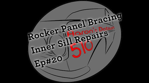 Datsun 510 Rocker Panel Bracing & Inner Sill Work (Ep# 20)