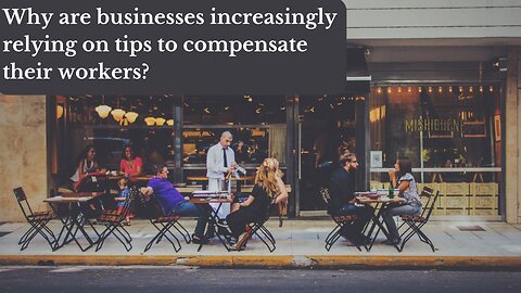 Why are businesses increasingly relying on tips to compensate their workers?
