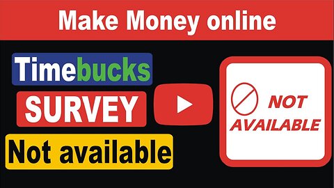 why timebucks survey not available || survey not available