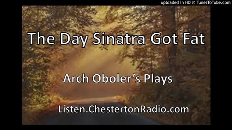 The Day Sinatra Got Fat - Arch Oboler's Plays