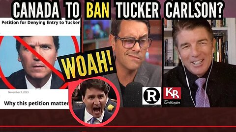 Will Trudeau Ban Tucker in Canada? David Krayden Reports on Redacted