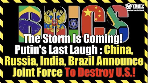 Storm Is Here! Putin's Last Laugh! China, Russia, India, Brazil Announce Joint Force To Destroy U.S.