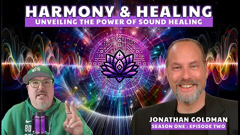 🎶The Symphony of Healing: Jonathan Goldman Unveils the Power of Sound Healing on Episode 2.