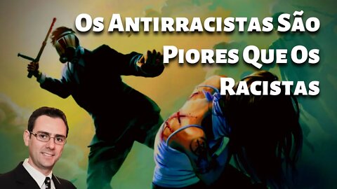 Os Antirracistas São Piores Que Os Racistas Fernando Chiocca
