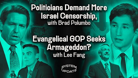 Politicians Demand Still-More Israel Censorship, w/ Brad Polumbo. PLUS, Lee Fang: Is Biblical Prophecy a Key Reason for GOP Israel Support? Have Conservatives Abandoned Free Speech? | SYSTEM UPDATE #171