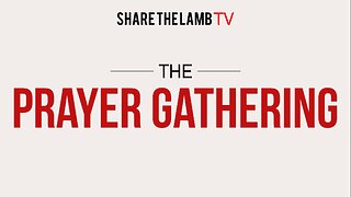 The Prayer Gathering LIVE | Mondays @ 7pm ET | Share The Lamb TV