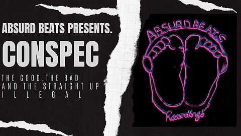 Absurd Beats Recordings Presents - CONSPEC Ep1. The Good, The Bad, and The Straight Up Illegal.