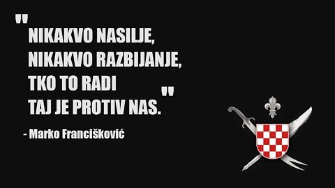 "Nikakvo nasilje, nikakvo razbijanje, tko to radi taj je protiv nas." Marko Francišković