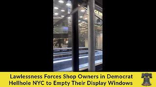 Lawlessness Forces Shop Owners in Democrat Hellhole NYC to Empty Their Display Windows