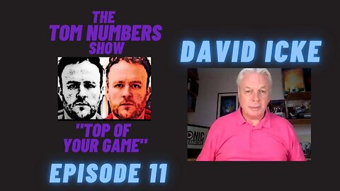 DAVID ICKE - The Tom NUMBERS Show, Top Of Your Game - Episode 11