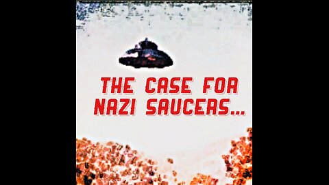 The Case For Nazi Saucers...
