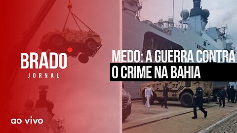 MEDO: A GUERRA CONTRA O CRIME NA BAHIA - AO VIVO: BRADO JORNAL - 19/09/2023