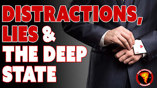 Distractions, Lies, & the Deep State