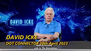 DAVID ICKE - DOT CONNECTOR 28th April 2023