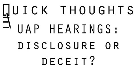 UAP Hearings: Disclosure or Deceit?