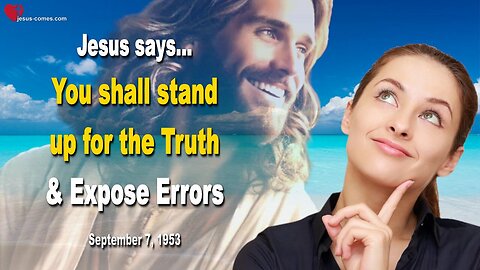 You shall stand up for the Truth and expose Errors ❤️ Teaching from Jesus thru Bertha Dudde