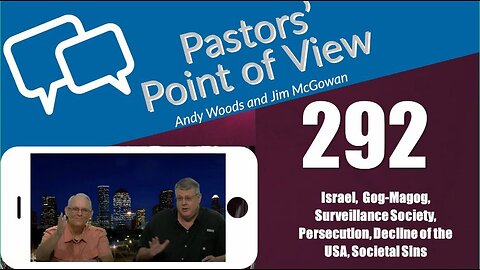Pastors’ Point of View (PPOV) no. 292. Prophecy update. Drs. Andy Woods & Jim McGowan. 3-8-24.