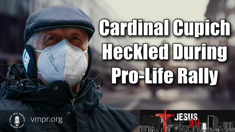 11 Jan 22, Jesus 911: Cardinal Cupich Heckled During Pro-Life Rally