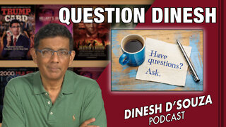 QUESTION DINESH Dinesh D’Souza Podcast Ep325