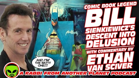 Comic Book Legend Bill Sienkiewicz’s Descent Into Delusion with Commentary By Ethan Van Sciver!