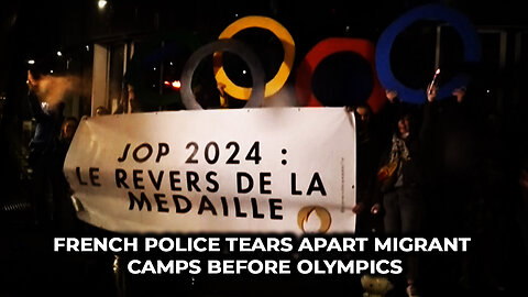 French Police Tears Apart Migrant Camps Before Olympics