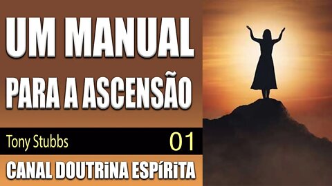 01/07 - UM MANUAL PARA A ASCENSÃO - Canalizado por Tony Stubbs por Serapis - audiolivro