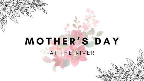 Mother's Day at the River | Pastor Deane Wagner | The River FCC