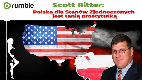 Scott Ritter: Polska dla Stanów Zjednoczonych jest tanią prostytutką