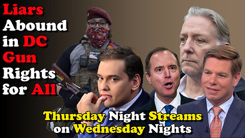 Liars Abound in DC Gun Rights for All - Thursday Night Streams on Wednesday Nights